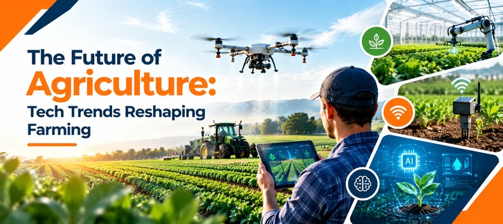 The Future of Agriculture: Tech Trends Reshaping Farming
