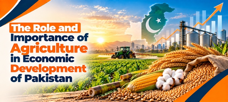 The Role & Importance of Agriculture in Economic Development of Pakistan